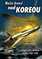 Noční dravci nad Koreou - Letecká válka nad noční Koreou 1950-1953 - Miloš Šedivý,Igor Seidov