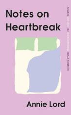 Notes on Heartbreak - Annie Lord