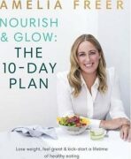 Nourish and Glow: The 10 Day Plan - Amelia Freer