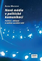 Nová média v politické komunikaci - Alena Macková