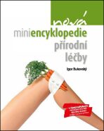 Nová miniencyklopedie přírodní léčby - Igor Bukovský