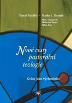 Nové cesty pastorální teologie - Tomáš Špidlík, ...