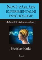 Nové základy experimentální psychologie - Břetislav Kafka