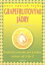 Nový způsob léčby grapefruitovými jádry - Praktické návody pro každou nemoc od A do Z - Shalila Sharamonová, ...