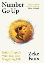Number Go Up: Inside Crypto’s Wild Rise and Staggering Fall - Zeke Faux