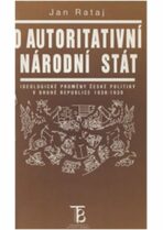 O autoritativní národní stát: Ideologické proměny české politiky v druhé republice 1938-1939 - Jan Rataj