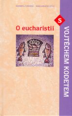 O eucharistii s Vojtěchem Kodetem - Vojtěch Kodet