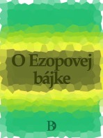 O Ezopovej bájke - Ezop bájkar