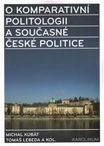 O komparativní politologii a současné české politice - Michal Kubát,Tomáš Lebeda
