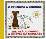 O pejskovi a kočičce - Jak hráli divadlo a co bylo na Mikuláše - Josef Čapek,Jana Uhlířová