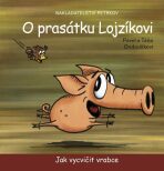 O prasátku Lojzíkovi – Jak vycvičit vrabce /22x22cm/ - Pavel Ondrášík, ...