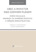 Obec a investor nad územním plánem. Změny regulace, náhrady za zmařené investice a veřejná infrastruktura - David Zahumenský, ...