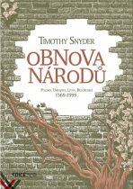 Obnova národů - Polsko, Ukrajina, Litva, Bělorusko 1569-1999 - Timothy Snyder