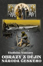 Obrazy z dějin národa českého - Vladislav Vančura