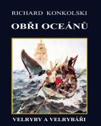 Obři oceánů - Velryby a velrybáři - Richard Konkolski