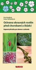 Ochrana okrasných rostlin před chorobami a škůdci - Kapesní příručka pro domov a zahradu - Ivana Šafránková, ...