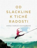 Od slackline k tiché radosti - Anna Hanuš Kuchařová