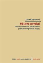 Od slova k revoluci - Poetický svět raného Majakovského prizmatem lingvistické analýzy - Jana Kitzlerová