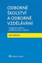 Odborné školství a odborné vzdělávání - Fungování systému, problémy praxe a výzkum - Jan Průcha