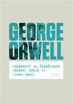 Ohlédnutí za španělskou válkou: Eseje II. (1942-1944) - George Orwell