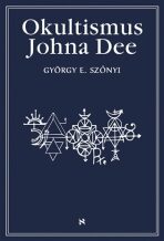 Okultismus Johna Dee - Magická exaltace prostřednictvím mocných znamení - György E. Szönyi