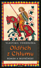 Oldřich z Chlumu – román a skutečnost - Vlastimil Vondruška