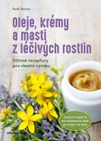 Oleje, krémy a masti z léčivých rostlin - Rudi Beiser