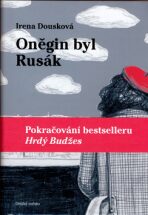 Oněgin byl Rusák - Pokračování bestselleru Hrdý Budžes - Irena Dousková