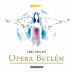 Opera Betlém. Naivní vánoční zpěvohra - Jiří Suchý