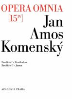 Opera omnia 15/IV - Eruditionis scholasticae pars prima, Vestibulum a Eruditionis scholasticae pars II Janua - Jan Ámos Komenský