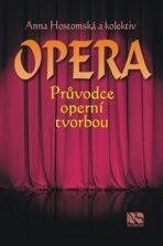 Opera - Průvodce operní tvorbou - Anna Hostomská