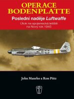 Operace Bodenplatte – Poslední naděje Luftwaffe - Manrho John,Pütz Ron