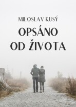Opsáno od života - Miloslav Kusý