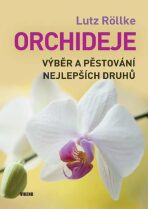 Orchideje - Výběr a pěstování nejlepších druhů - Röllke Lutz