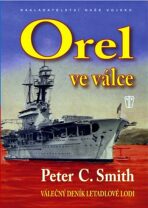 Orel ve válce - Válečný deník letadlové lodi - Peter C. Smith