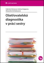 Ošetřovatelská diagnostika v práci sestry - Gabriela Vörösová, ...