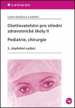 Ošetřovatelství pro střední zdravotnické školy II - Pediatrie, chirurgie - Lenka Slezáková