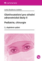 Ošetřovatelství pro střední zdravotnické školy II - Pediatrie, chirurgie - Lenka Slezáková,kolektiv a