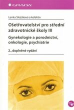 Ošetřovatelství pro střední zdravotnické školy III - Lenka Slezáková