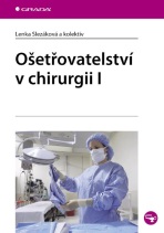 Ošetřovatelství v chirurgii I - Lenka Slezáková,kolektiv a