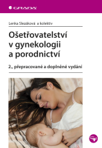 Ošetřovatelství v gynekologii a porodnictví - Lenka Slezáková, kolektiv a