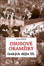 Osudové okamžiky českých dějin III. - Jaroslav Kojzar