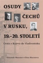 Osudy Čechů v Rusku, 19.-20. století - Alexandr Muratov,Dina Muratova