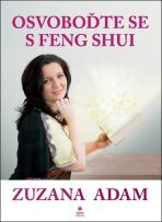 Osvoboďte se s Feng Shui - Zuzana Adam