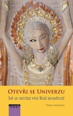Otevři se univerzu - Jak se nechat vést Boží moudrostí - Silver Tosha