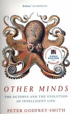 Other Minds : The Octopus and the Evolution of Intelligent Life - Peter Godfrey-Smith
