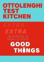 Ottolenghi Test Kitchen: Extra Good Things - Yotam Ottolenghi