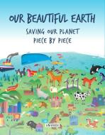 Our Beautiful Earth : Saving Our Planet Piece by Piece - Giancarlo Macri, ...