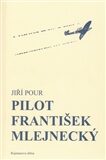 Pilot František Mlejnecký – Příběh vynikajícího letce a jeho druhů - Jiří Pour