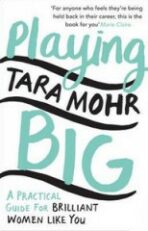 Playing Big: Find your voice, your vision and make things happen - Tara Mohr